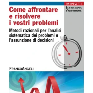 Come affrontare e risolvere i vostri problemi. Metodi razionali per l‘analisi sistematica dei problemi e l‘assunzione di decisioni Affare