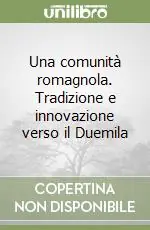 Una comunità romagnola. Tradizione e innovazione verso il Duemila Novità