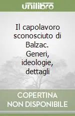 Popolare Il capolavoro sconosciuto di Balzac. Generi, ideologie, dettagli