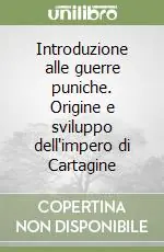 Nuova Collezione Introduzione alle guerre puniche. Origine e sviluppo dell‘impero di Cartagine