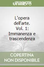 L‘opera dell‘arte. Vol. 1 Immanenza e trascendenza Soddisfatti O Rimborsati