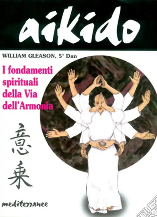Aikido. I fondamenti spirituali della via dell‘armonia Offerta Speciale