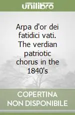 Miglior Prezzo Arpa d‘or dei fatidici vati. The verdian patriotic chorus in the 1840‘s