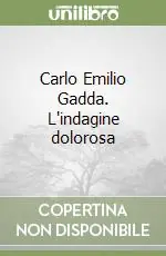 Occasione Imperdibile Carlo Emilio Gadda. L‘indagine dolorosa