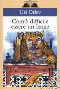 Offerta Limitata Com‘è difficile essere un leone. Ediz. illustrata
