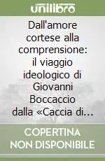 Occasione Imperdibile Dall‘amore cortese alla comprensione il viaggio ideologico di Giovanni Boccaccio dalla «Caccia di Diana» al «Decameron»