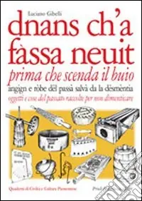 Scelto Dai Clienti Dnans ch‘a fassa neuit-Prima che scenda il buio. Oggetti e cose del passato raccolte per non dimenticare