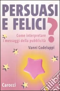Persuasi e felici? Come interpretare i messaggi della pubblicità Affare