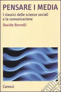 Pensare i media. I classici delle scienze sociali e la comunicazione Offerta Limitata