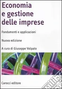 Economia e gestione delle imprese. Fondamenti e applicazioni Subito Disponibile