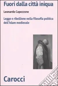 Fuori dalla città iniqua. Legge e ribellione nella filosofia politica dell‘Islam medievale Promo Stagionale
