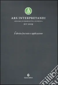Ars interpretandi. Vol. 14 Il diritto fra testo e l‘applicazione Solo Oggi