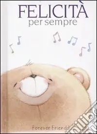 Esclusivo Felicità per sempre. Forever Friends. Ediz. illustrata