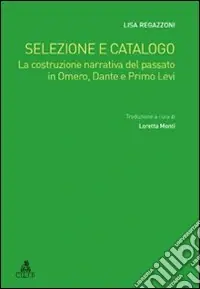 Esclusivo Selezione e catalogo. La costruzione narrativa del passato in Omero, Dante e Primo Levi