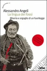 Vendita Finale La Lingua dei fossi. Miseria e orgoglio di un fuorilegge