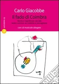 Affare Il fado di Coimbra. Storia e significato sociale della canzone accademica portoghese. Con CD Audio