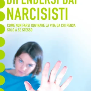 Difendersi dai narcisisti. Come non farsi rovinare la vita da chi pensa solo a sé Bestseller