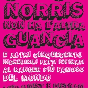 Chuck Norris non ha l‘altra guancia e altri cinquecento incredibili fatti ispirati al ranger più famoso del mondo Super Prezzo