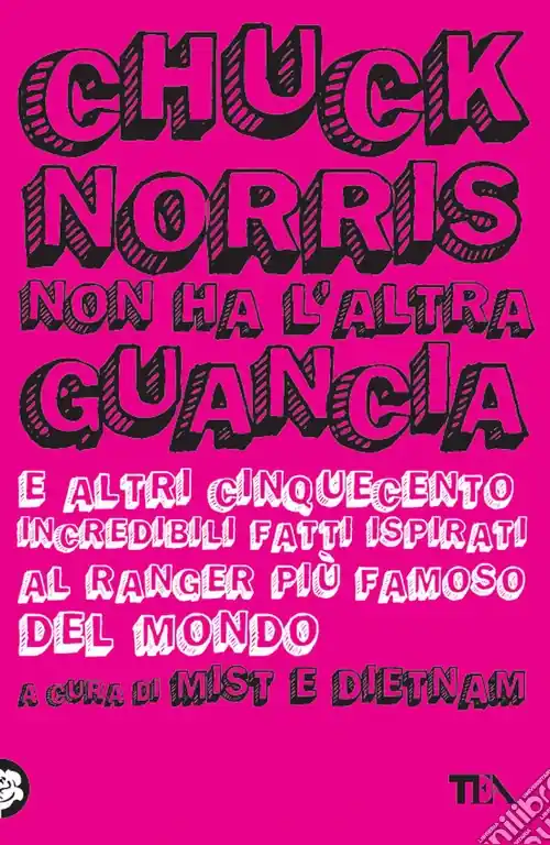 Chuck Norris non ha l‘altra guancia e altri cinquecento incredibili fatti ispirati al ranger più famoso del mondo Super Prezzo