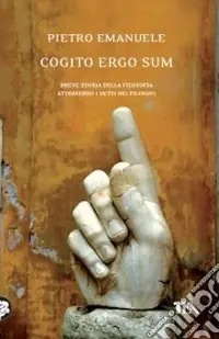 Cogito ergo sum. Breve storia della filosofia attraverso i detti dei filosofi Prezzo Scontato