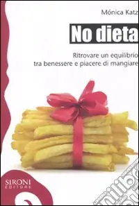 No dieta. Ritrovare un equilibrio tra benessere e piacere di mangiare Prezzo Ridotto