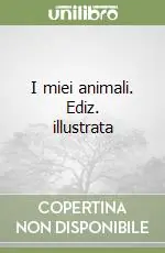 Nuova Collezione I miei animali. Ediz. illustrata