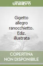 Gigetto allegro ranocchietto. Ediz. illustrata Scelto Dai Clienti