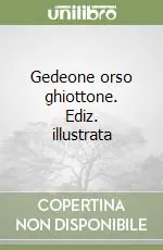 Novità Gedeone orso ghiottone. Ediz. illustrata