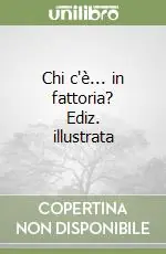 Chi c‘è... in fattoria? Ediz. illustrata Popolare