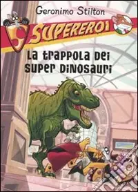 Soddisfatti O Rimborsati La trappola dei super dinosauri. Supereroi. Ediz. illustrata