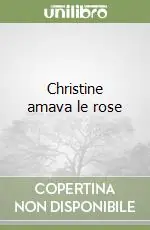 Compra Adesso Christine amava le rose