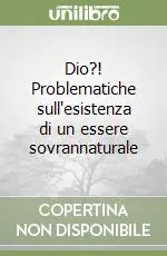 Dio?! Problematiche sull‘esistenza di un essere sovrannaturale Offerta Speciale