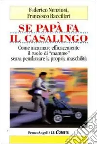 Se papà fa il casalingo. Come incarnare efficamente il ruolo di «mammo» senza penalizzare la propria maschilità Prezzo Conveniente