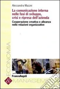 Prezzo Ridotto La comunicazione interna nelle fasi di sviluppo, crisi e ripresa dell‘azienda. Cooperazione creativa e alleanza nelle relazioni organizzative