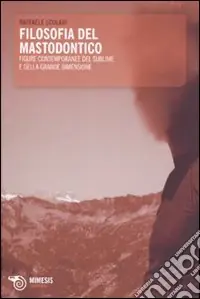 Filosofia del mastodontico. Figure contemporanee del sublime e della grande dimensione Promo Stagionale