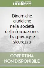 Dinamiche giuridiche nella società dell‘informazione. Tra privacy e sicurezza Prezzo Basso