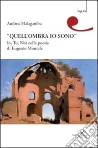 Direttamente Dal Produttore Quell‘ombra sono io. Io, tu, noi nella poesia di Eugenio Montale