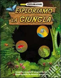 Soddisfatti O Rimborsati Esploriamo la giungla. Ediz. illustrata