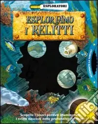 Esploriamo i relitti. Ediz. illustrata Prezzo Di Fabbrica