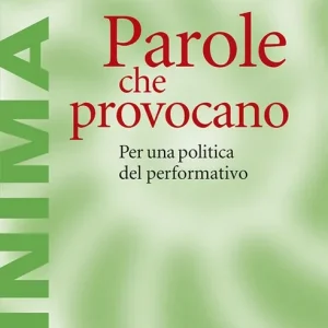 Parole che provocano. Per una politica del performativo Occasione Imperdibile
