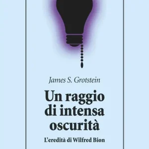 Promozione Esclusiva Un raggio di intensa oscurità. L‘eredità di Wilfred Bion