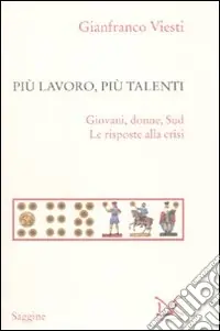 Più lavoro, più talenti. Giovani, donne, Sud. Le risposte alla crisi Prezzo Di Fabbrica