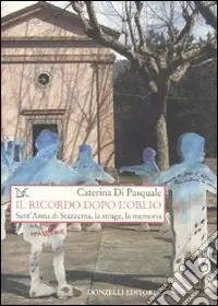 Il ricordo dopo l‘oblio. Sant‘Anna di Stazzema, la strage, la memoria Prezzo Basso