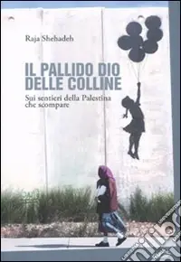 Il pallido dio delle colline. Sui sentieri della Palestina che scompare Promozione Esclusiva