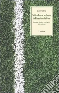 Offerta Limitata Solitudine e bellezza del terzino sinistro. Davide Santon e gli altri. Vite laterali