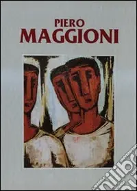 Offerta Piero Maggioni. Catalogo generale delle opere (1950-1995). Ediz. illustrata. Vol. 3