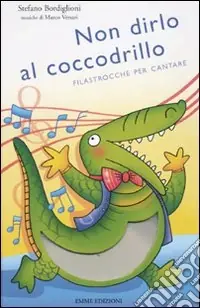 Sconto Non dirlo al coccodrillo. Filastrocche per cantare. Ediz. illustrata. Con CD Audio