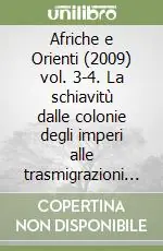 Direttamente Dal Produttore Afriche e Orienti (2009) vol. 3-4. La schiavitù dalle colonie degli imperi alle trasmigrazioni postcoloni