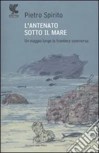 L‘antenato sotto il mare. Un viaggio lungo la frontiera sommersa Saldi