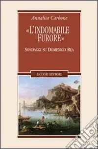 Acquista Ora «L‘indomabile furore». Sondaggi su Domenico Rea
